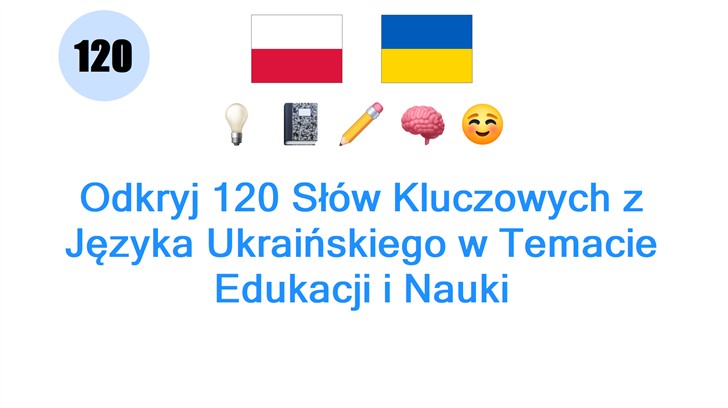 Odkryj 120 Słów Kluczowych z Języka Ukraińskiego w Temacie Edukacji i Nauki